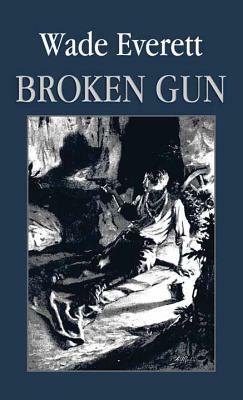 Broken Gun by Wade Everett