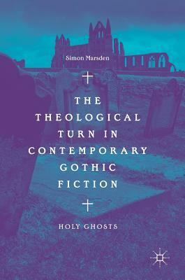 The Theological Turn in Contemporary Gothic Fiction: Holy Ghosts by Simon Marsden