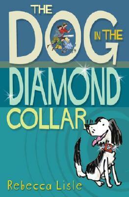 The Dog in the Diamond Collar by Rebecca Lisle