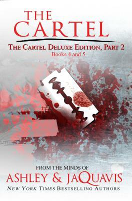 The Cartel Deluxe Edition, Part 2: Books 4 and 5 by Jaquavis, Ashley