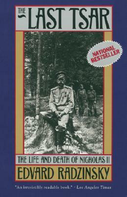The Last Tsar: The Life and Death of Nicholas II by Edvard Radzinsky