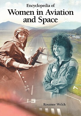 Encyclopedia of Women in Aviation and Space by Rosanne Welch