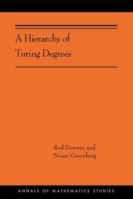 A Hierarchy of Turing Degrees: A Transfinite Hierarchy of Lowness Notions in the Computably Enumerable Degrees, Unifying Classes, and Natural Definab by Rod Downey, Noam Greenberg