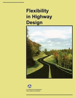 Flexibility in Highway Design by U. S. Department of Transportation