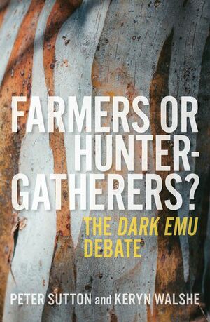 Farmers or Hunter-Gatherers?: The Dark Emu Debate by Peter Sutton, Keryn Walshe