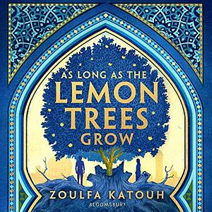 As Long as the Lemon Trees Grow by Zoulfa Katouh