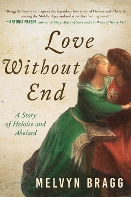 Love Without End: A Story of Heloise and Abelard by Melvyn Bragg