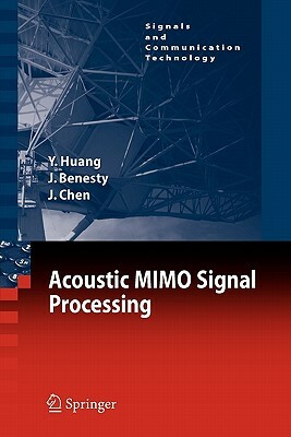 Acoustic Mimo Signal Processing by Jingdong Chen, Jacob Benesty, Yiteng Huang