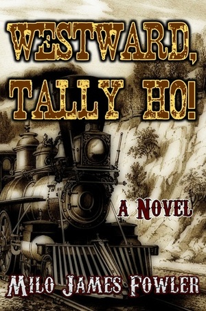 Westward, Tally Ho! by Milo James Fowler