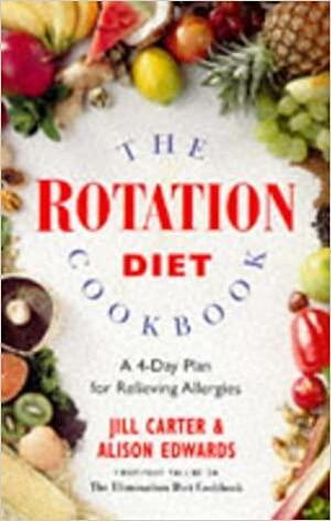 The Rotation Diet Cookbook: A 4-Day Plan for Relieving Allergies by Alison Edwards, Jill Carter