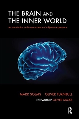 The Brain and the Inner World: An Introduction to the Neuroscience of Subjective Experience by Mark Solms, Oliver Turnbull