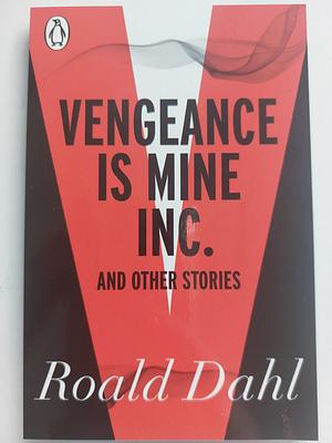 Vengeance is Mine Inc. and Other Stories by Roald Dahl