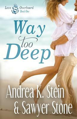 Way Too Deep by Sawyer Stone, Andrea K. Stein