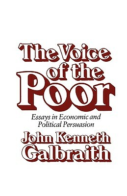 The Voice of the Poor: Essays in Economic and Political Persuasion by John Kenneth Galbraith