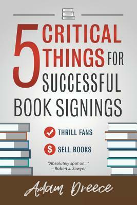 5 Critical Things For a Successful Book Signing: An essential guide for any author by Adam Dreece