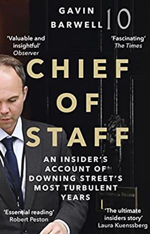 Chief of Staff: An Insider's Account of Downing Street's Most Turbulent Years by Gavin Barwell