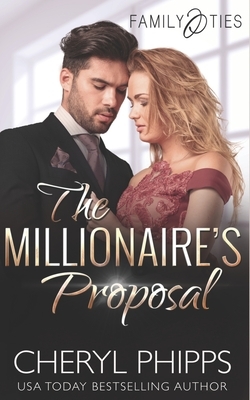 The Millionaire's Proposal: Family Ties by Cheryl Phipps
