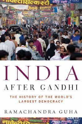 India After Gandhi: The History of the World's Largest Democracy by Ramachandra Guha