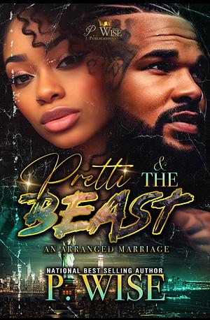 Pretti & The Beast: An Arranged Marriage by P. Wise