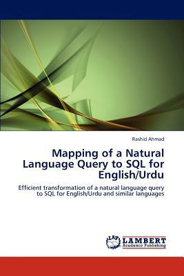 Mapping of a Natural Language Query to SQL for English/Urdu by Rashid Ahmad