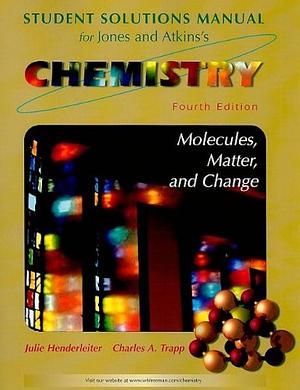 Solutions Manual for Chemistry: Molecules Matter and Change, Fourth Edition by Charles Trapp, Julie Henderleiter, Loretta Jones, Peter Atkins