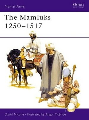 The Mamluks 1250–1517 by David Nicolle