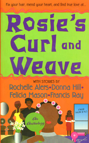 Rosie's Curl And Weave by Rochelle Alers, Donna Hill, Felicia Mason