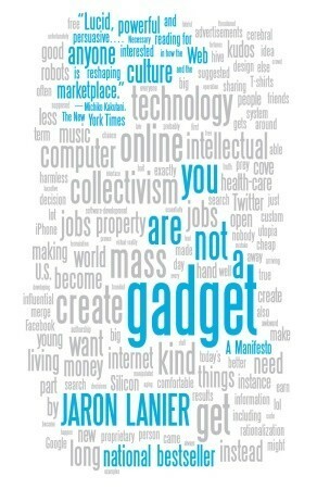 You Are Not a Gadget: A Manifesto by Jaron Lanier