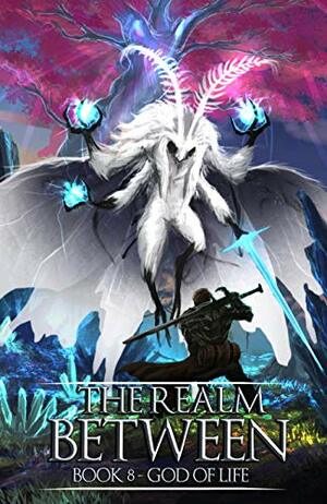 The Realm Between: God of Life: A LitRPG Saga by Phoenix Grey