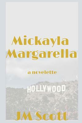 Mickayla Margarella: A Novelette by Jm Scott