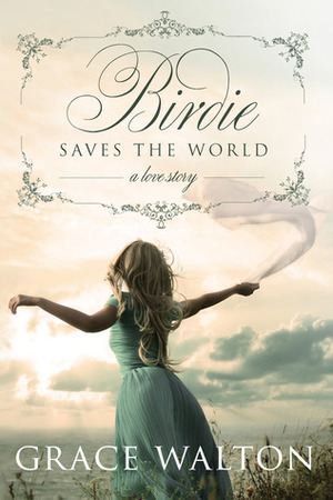 Birdie Saves The World by Grace Walton