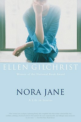 Nora Jane: A Life in Stories by Ellen Gilchrist