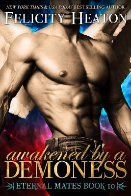 Awakened by a Demoness: Eternal Mates Romance Series by Felicity Heaton