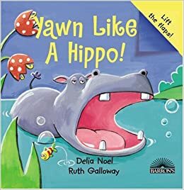 Yawn Like A Hippo! by Ruth Galloway, Delia Noel