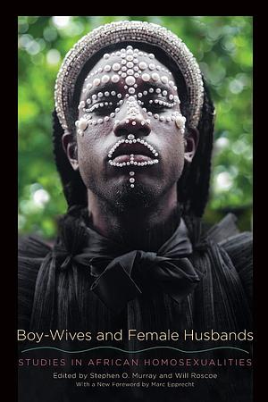 Boy-Wives and Female Husbands: Studies in African Homosexualities by Will Roscoe, Stephen O. Murray