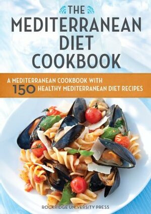 The Mediterranean Diet Cookbook: A Mediterranean Cookbook with 150 Healthy Mediterranean Diet Recipes by John Chatham