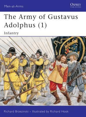 The Army of Gustavus Adolphus (1): Infantry by Richard Brzezinski