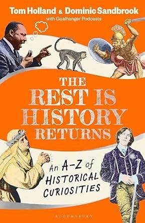 The Rest Is History Returns: An A-Z of Historical Curiosities by Dominic Sandbrook, Tom Holland