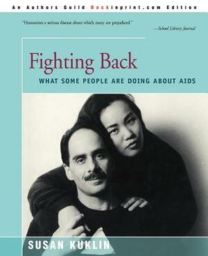 Fighting Back: What Some People Are Doing about AIDS by Susan Kuklin