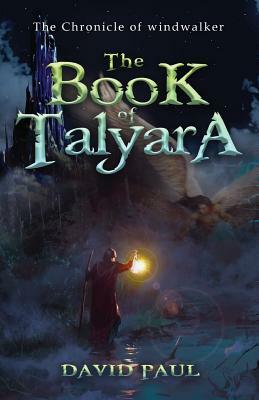 The Book of Talyara: The Chronicle of Windwalker by David Paul