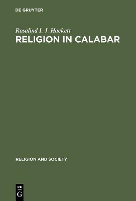Religion in Calabar: The Religious Life and History of a Nigerian Town by Rosalind I. J. Hackett