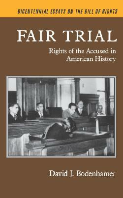 Fair Trial: Rights of the Accused in American History by David J. Bodenhamer