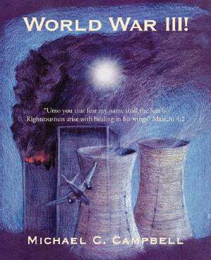 World War III! by Michael C. Campbell