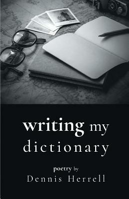 Writing My Dictionary by Dennis Herrell