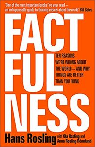 Factfulness: Ten Reasons We're Wrong About the World – and Why Things Are Better Than You Think by Hans Rosling