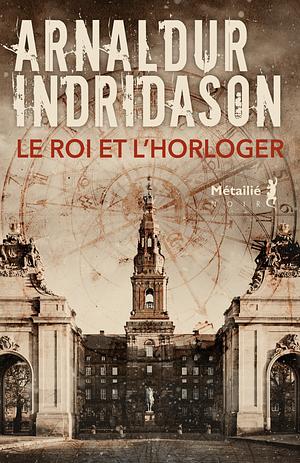 Le roi et l'horloger  by Arnaldur Indriðason