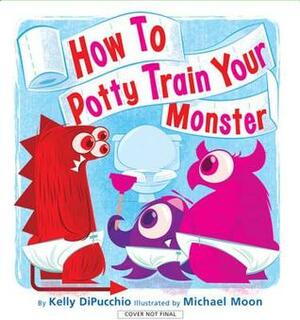 How to Potty Train Your Monster by Michael Moon, Kelly DiPucchio