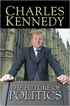 The Future of Politics by Charles Kennedy