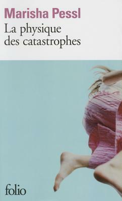 Physique Des Catastrophes by Marisha Pessl