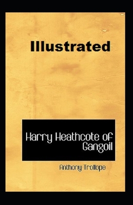 Harry Heathcote of Gangoil Illustrated by Anthony Trollope